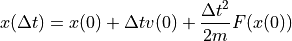 x(\Delta t) = x(0) + \Delta t v(0) + {{\Delta t^2}\over{2m}} F(x(0))