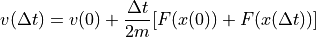 v(\Delta t) = v(0) + {{\Delta t}\over{2m}} [F(x(0))+F(x(\Delta t))]